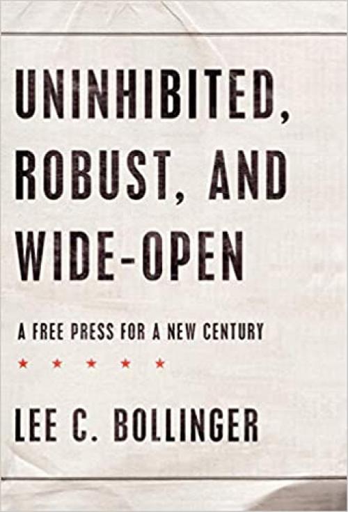 Uninhibited, Robust, and Wide-Open: A Free Press for a New Century (Inalienable Rights)