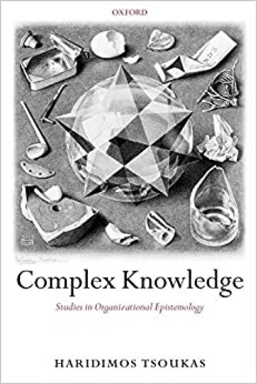 Complex Knowledge: Studies in Organizational Epistemology