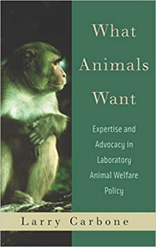 What Animals Want: Expertise and Advocacy in Laboratory Animal Welfare Policy