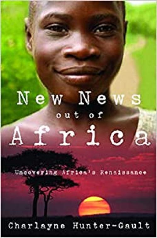 New News Out of Africa: Uncovering Africa's Renaissance (W.E.B. Du Bois Institute)