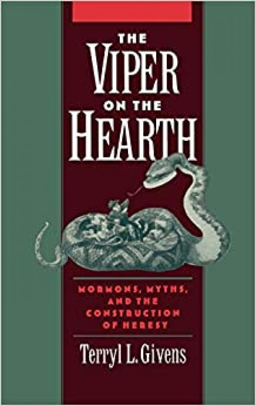 The Viper on the Hearth: Mormons, Myths, and the Construction of Heresy (Religion in America)