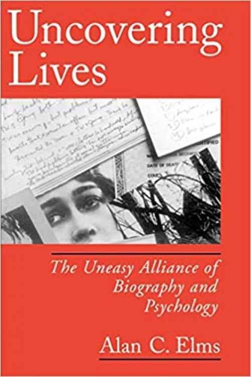 Uncovering Lives: The Uneasy Alliance of Biography and Psychology