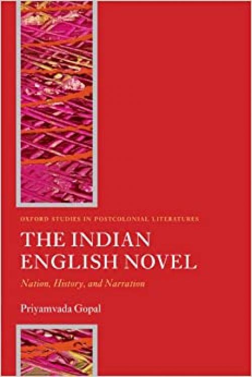 The Indian English Novel: Nation, History, and Narration (Oxford Studies in Postcolonial Literatures)