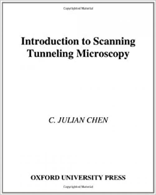 Introduction to Scanning Tunneling Microscopy (Oxford Series in Optical and Imaging Sciences)
