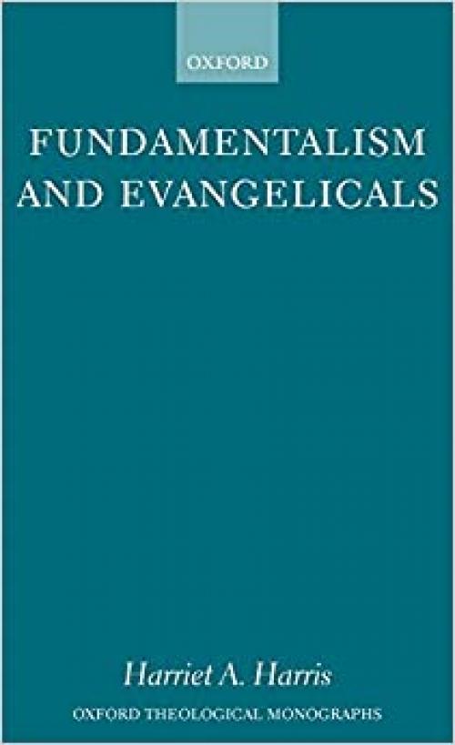 Fundamentalism and Evangelicals (Oxford Theological Monographs)