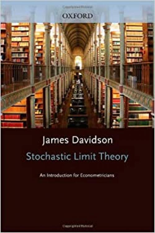 Stochastic Limit Theory: An Introduction for Econometricicans (Advanced Texts in Econometrics)