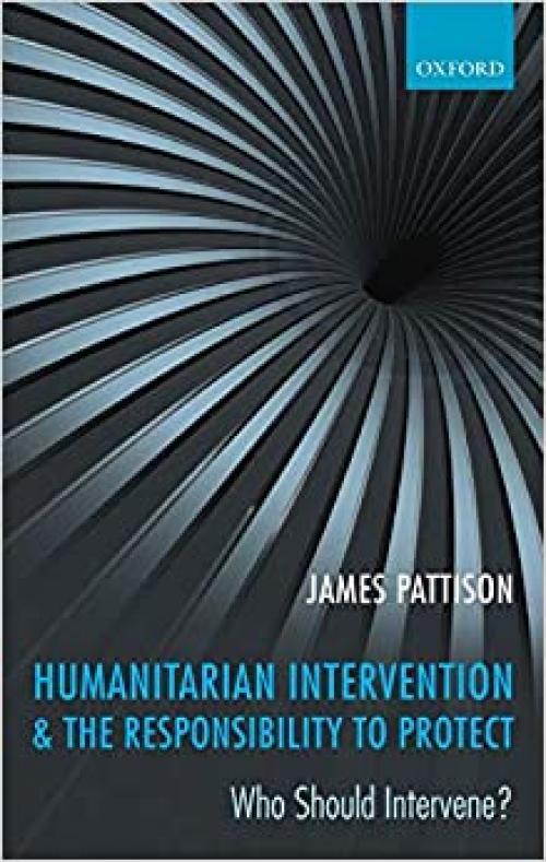 Humanitarian Intervention and the Responsibility To Protect: Who Should Intervene?