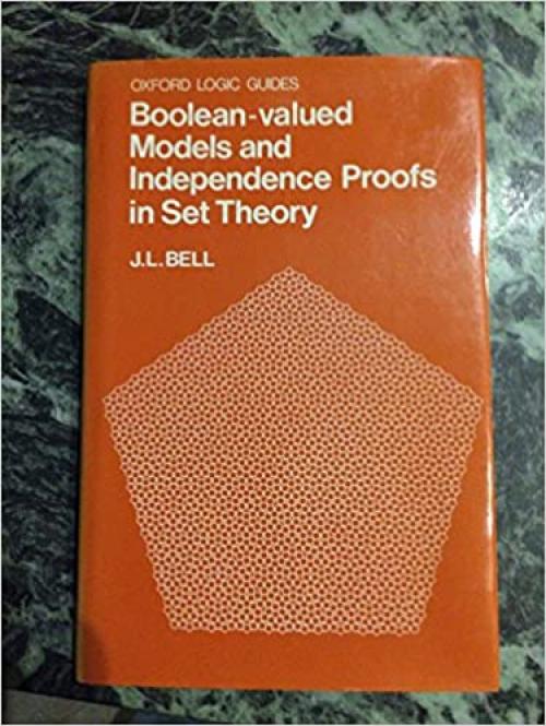 Boolean-valued models and independence proofs in set theory (Oxford logic guides)
