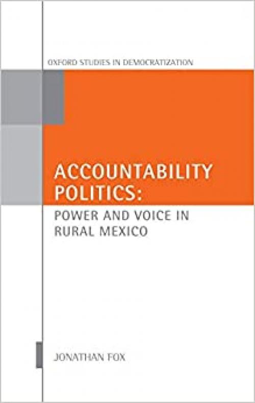Accountability Politics: Power and Voice in Rural Mexico (Oxford Studies in Democratization)