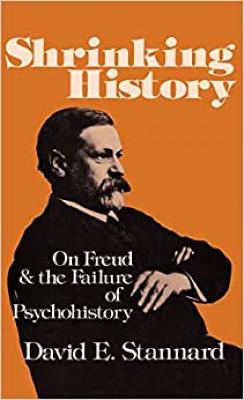 Shrinking History: On Freud and the Failure of Psychohistory