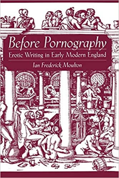 Before Pornography : Erotic Writing in Early Modern England (Studies in the History of Sexuality)