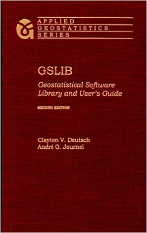 GSLIB: Geostatistical Software Library and User's Guide (Applied Geostatistics)