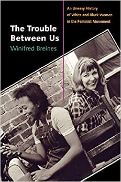 The Trouble Between Us: An Uneasy History of White and Black Women in the Feminist Movement