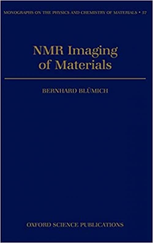 NMR Imaging of Materials (Monographs on the Physics and Chemistry of Materials, 57)