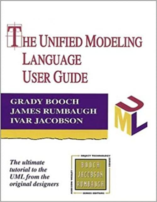 The Unified Modeling Language User Guide (Addison-Wesley Object Technology Series)