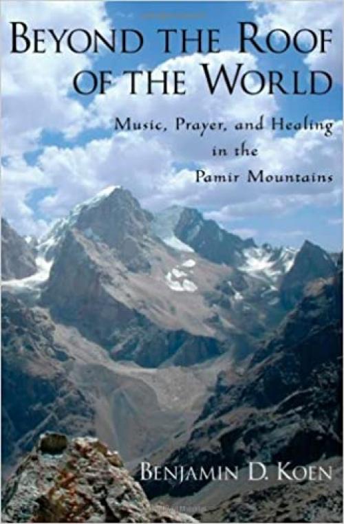 Beyond the Roof of the World: Music, Prayer, and Healing in the Pamir Mountains