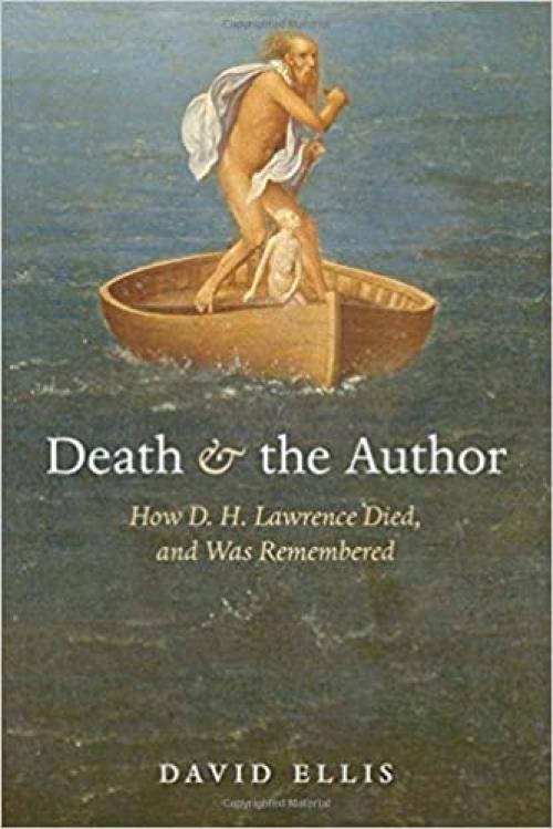 Death and the Author: How D. H. Lawrence Died, and Was Remembered