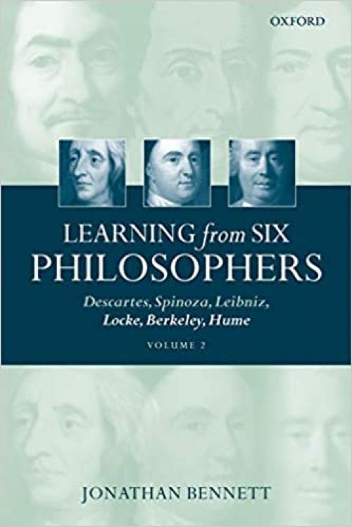 Learning from Six Philosophers: Descartes, Spinoza, Leibniz, Locke, Berkeley, Hume, Volume 2