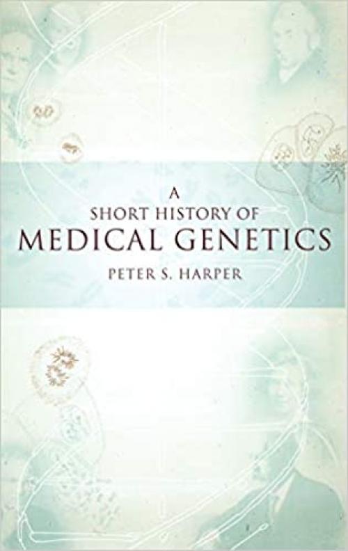 A Short History of Medical Genetics (Oxford Monographs on Medical Genetics)
