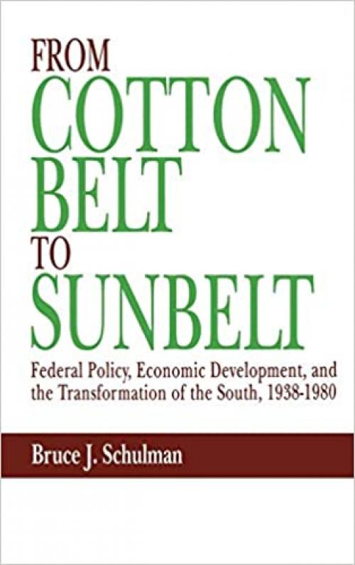 From Cotton Belt to Sunbelt: Federal Policy, Economic Development, and the Transformation of the South, 1938-1980