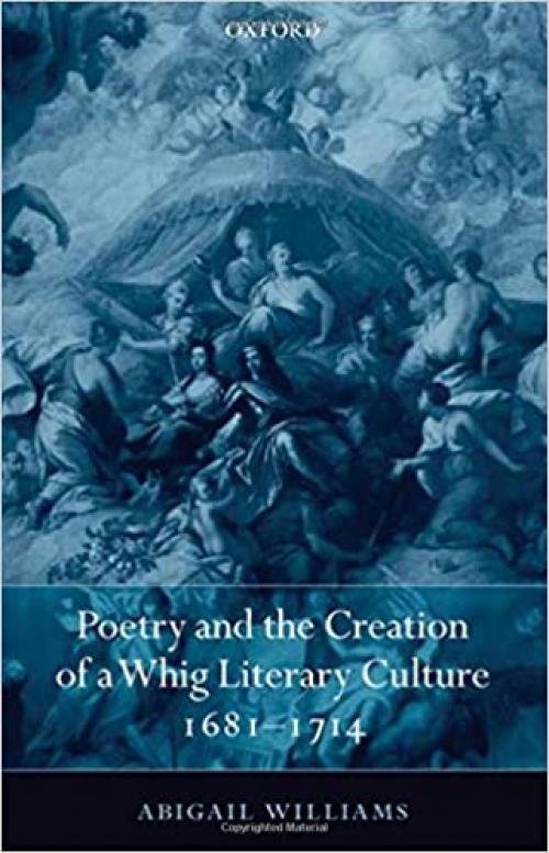 Poetry and the Creation of a Whig Literary Culture 1681-1714