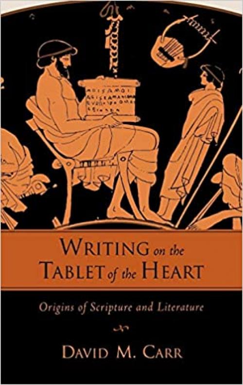 Writing on the Tablet of the Heart: Origins of Scripture and Literature