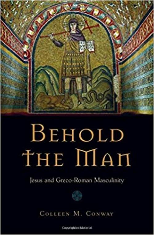 Behold the Man: Jesus and Greco-Roman Masculinity
