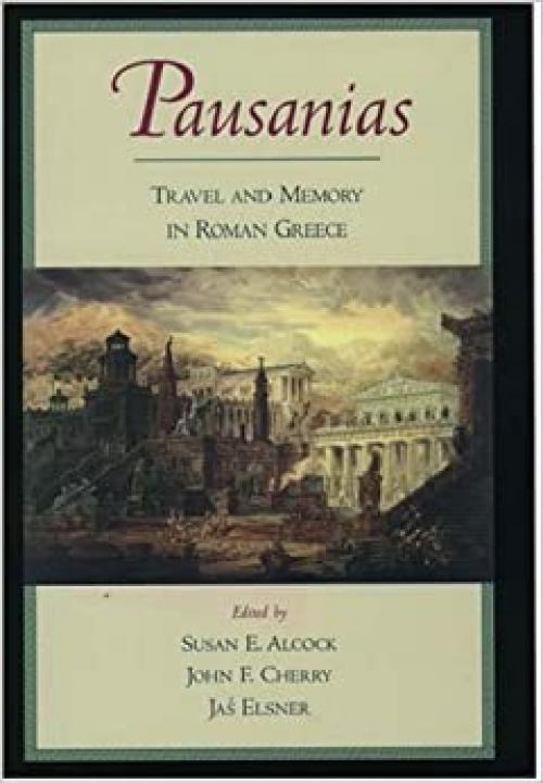 Pausanias: Travel and Memory in Roman Greece