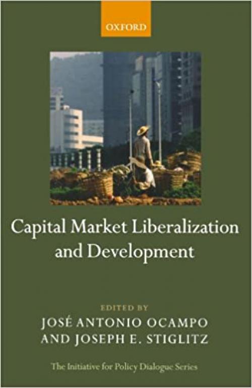 Capital Market Liberalization And Development (Initiative For Policy Dialogue Series C)