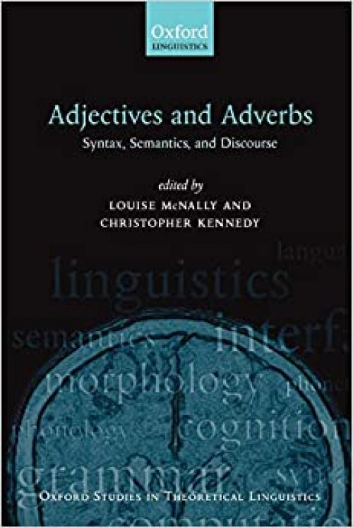 Adjectives and Adverbs: Syntax, Semantics, and Discourse (Oxford Studies in Theoretical Linguistics (19))