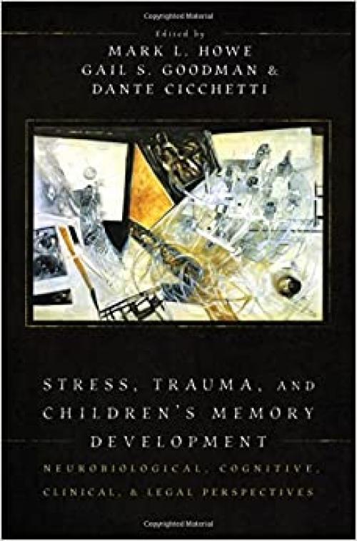 Stress, Trauma, and Children's Memory Development: Neurobiological, Cognitive, Clinical, and Legal Perspectives