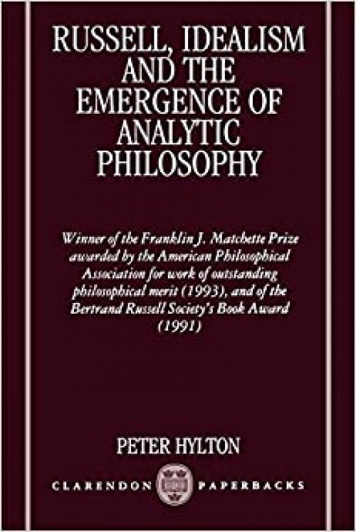 Russell, Idealism, and the Emergence of Analytic Philosophy (Clarendon Paperbacks)