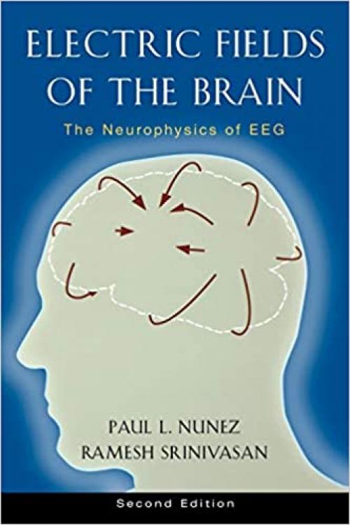 Electric Fields of the Brain: The Neurophysics of EEG, 2nd Edition