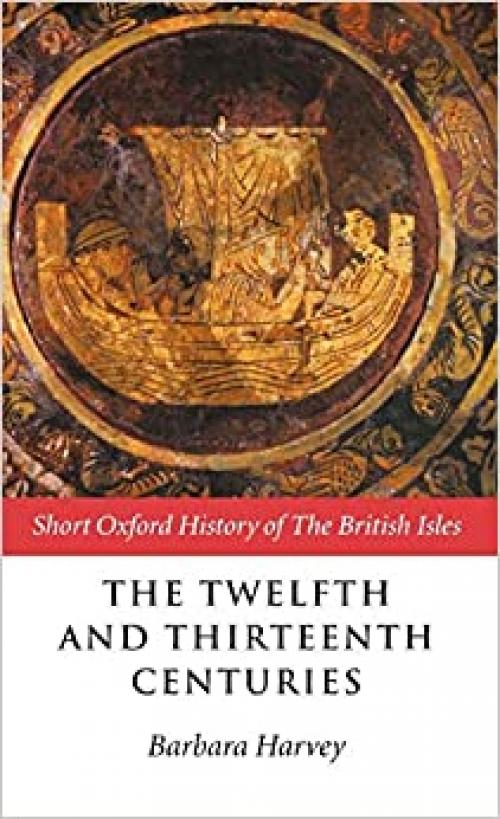 The Twelfth and Thirteenth Centuries (Short Oxford History of the British Isles)
