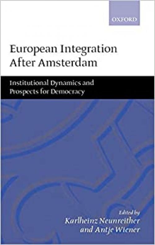 European Integration after Amsterdam: Institutional Dynamics and Prospects for Democracy