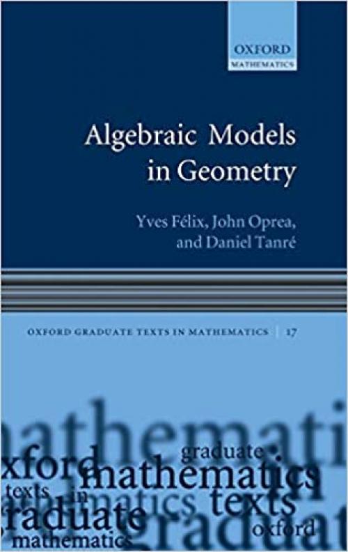 Algebraic Models in Geometry (Oxford Graduate Texts in Mathematics)