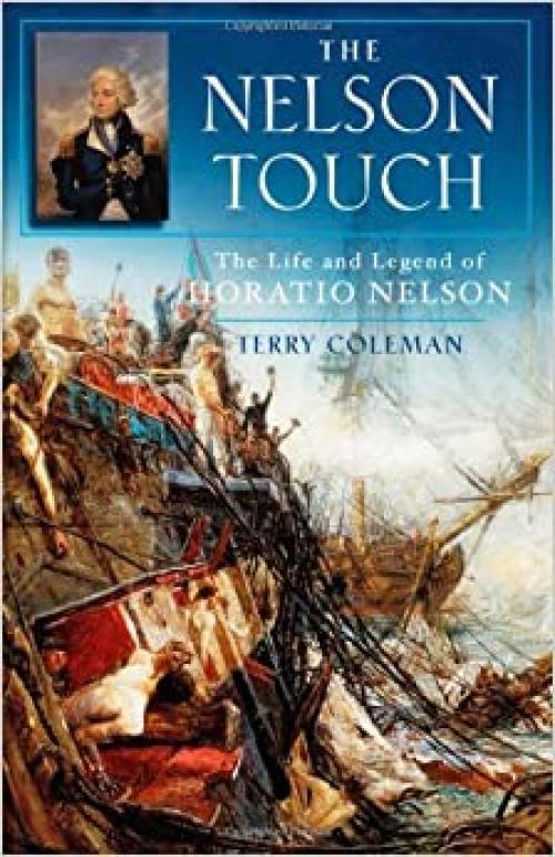 The Nelson Touch: The Life and Legend of Horatio Nelson