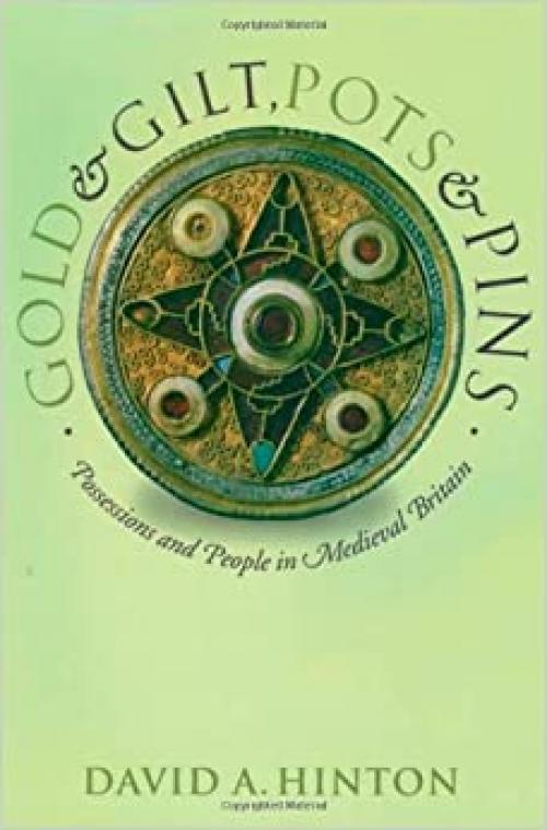 Gold and Gilt, Pots and Pins: Possessions and People in Medieval Britain (Medieval History and Archaeology)