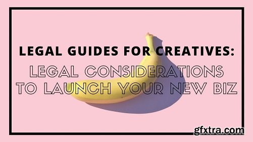 Legal Guides For Creatives: Legal Considerations to Launch Your Business