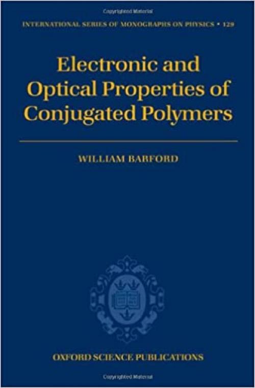 Electronic and Optical Properties of Conjugated Polymers (The International Series of Monographs on Physics)