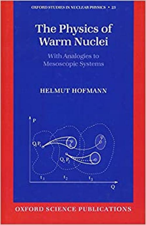 The Physics of Warm Nuclei: With Analogies to Mesoscopic Systems (Oxford Studies in Nuclear Physics (25))