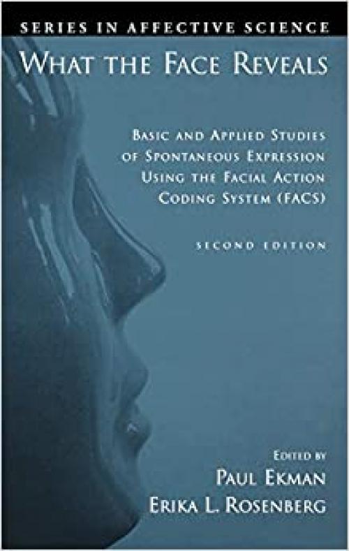What the Face Reveals: Basic and Applied Studies of Spontaneous Expression Using the Facial Action Coding System (FACS) (Series in Affective Science)