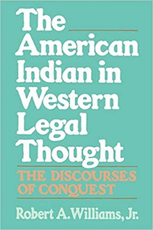 The American Indian in Western Legal Thought: The Discourses of Conquest