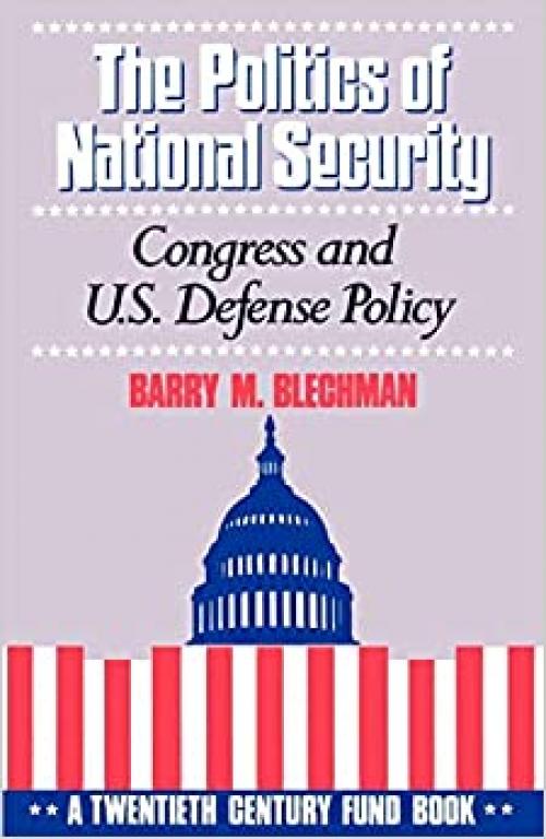 The Politics of National Security (Twentieth Century Fund Book)