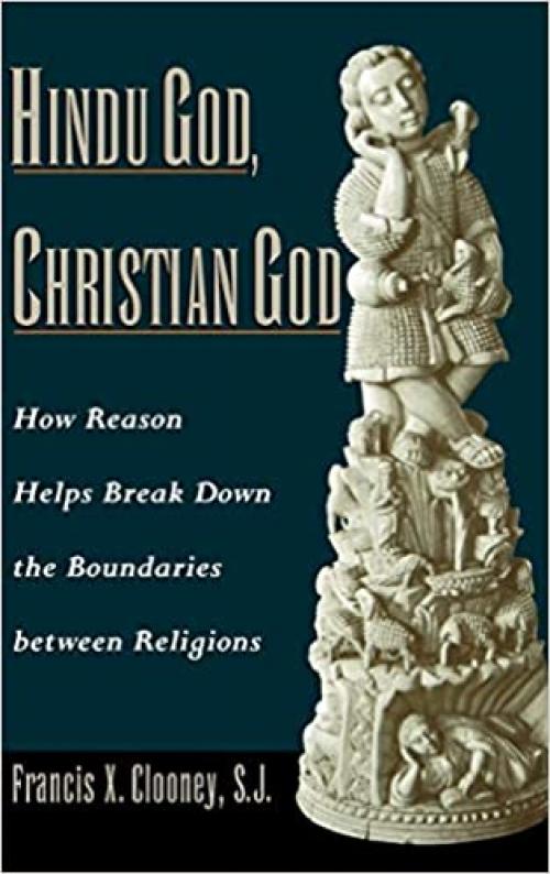 Hindu God, Christian God: How Reason Helps Break Down the Boundaries between Religions