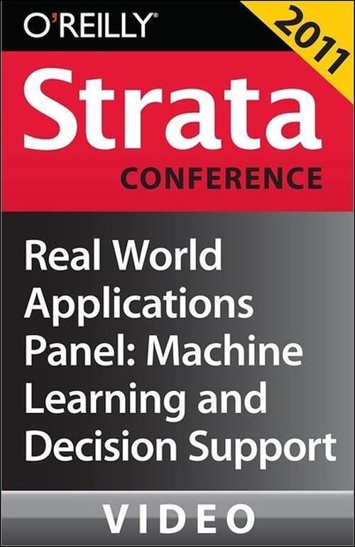 Oreilly - Real World Applications Panel: Machine Learning and Decision Support