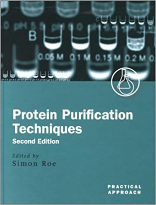Protein Purification Techniques: A Practical Approach (Practical Approach Series)