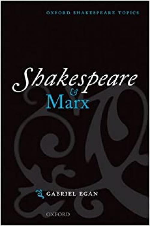 Shakespeare and Marx (Oxford Shakespeare Topics)