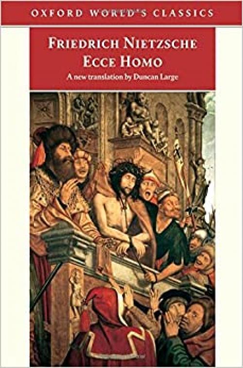 Ecce Homo: How One Becomes What One Is (Oxford World's Classics)