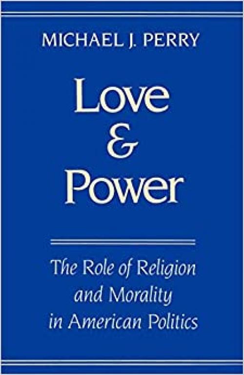 Love and Power: The Role of Religion and Morality in American Politics